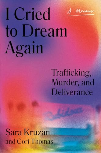 I Cried to Dream Again: Trafficking, Murder, and Deliverance -- A Memoir von Pantheon